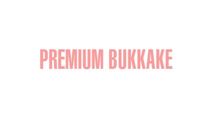 Premium Bukkake Discount